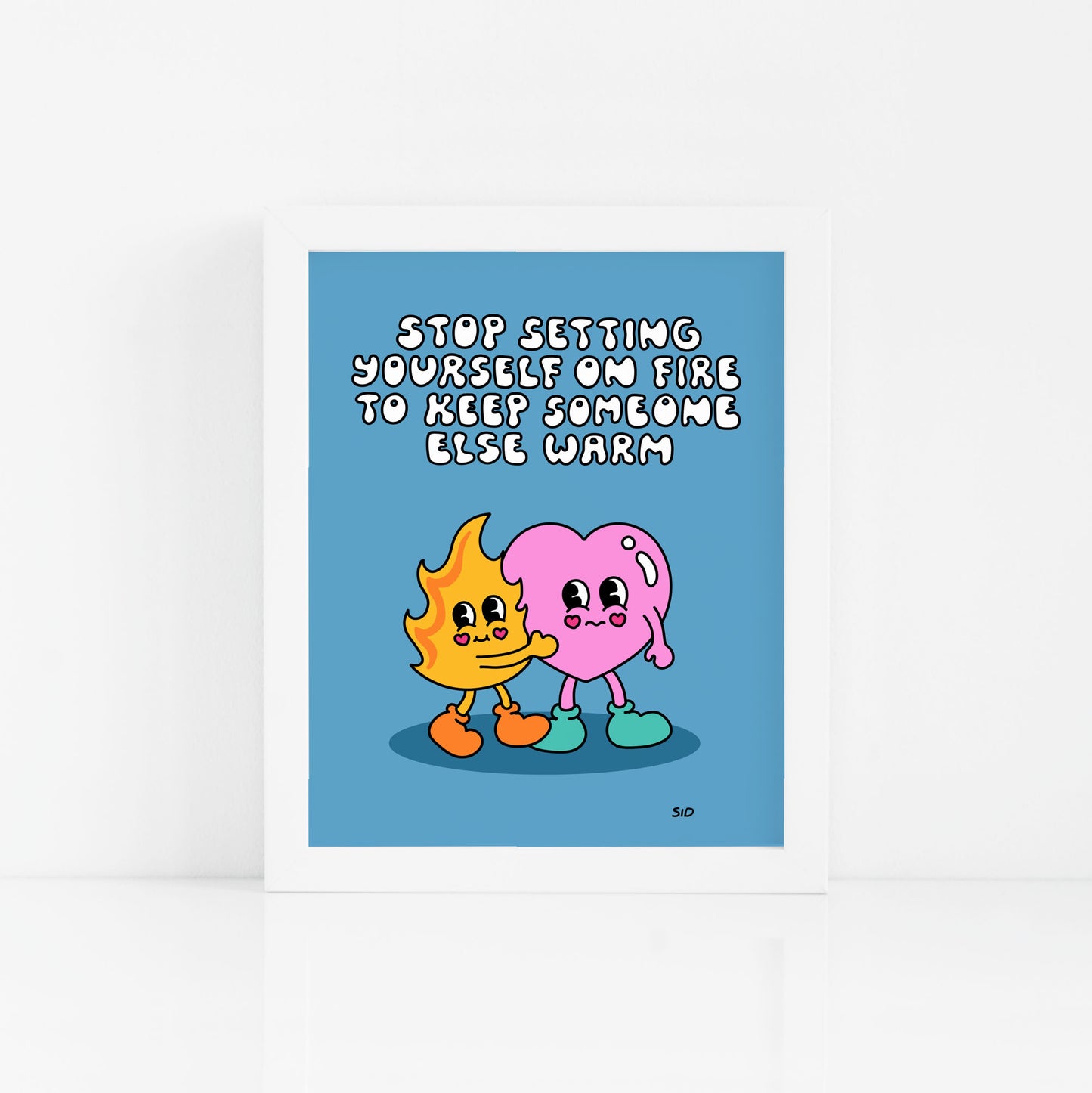 Stop Setting Yourself On Fire Print