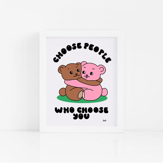 Choose People Who Choose You Print